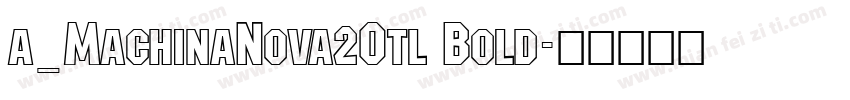 a_MachinaNova2Otl Bold字体转换